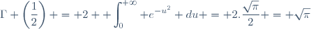 \Gamma \left(\dfrac{1}{2}\right) = 2 \displaystyle \int_0^{+\infty} e^{-u^2} du = 2.\dfrac{\sqrt{\pi}}{2} = \sqrt{\pi}