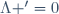 \Lambda '=0