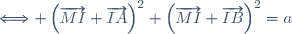 \Longleftrightarrow \left(\overrightarrow{MI}+\overrightarrow{IA}\right)^{2}+\left(\overrightarrow{MI}+\overrightarrow{IB}\right)^{2}=a
