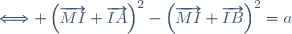 \Longleftrightarrow \left(\overrightarrow{MI}+\overrightarrow{IA}\right)^{2}-\left(\overrightarrow{MI}+\overrightarrow{IB}\right)^{2}=a