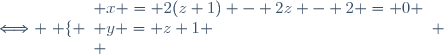 \Longleftrightarrow \left \lbrace \begin{array}{l} x = 2(z+1) - 2z - 2 = 0 \\ y = z+1 \\ \end{array} \right.