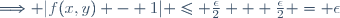 \Longrightarrow |f(x,y) - 1| \leq \frac{\epsilon}{2} + \frac{\epsilon}{2} = \epsilon