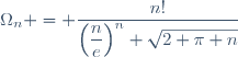 \Omega_n = \dfrac{n!}{\left(\dfrac{n}{e}\right)^n \sqrt{2 \pi n}}