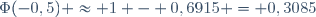 \Phi(-0,5) \approx 1 - 0,6915 = 0,3085