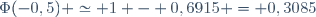 \Phi(-0,5) \simeq 1 - 0,6915 = 0,3085