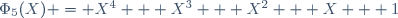 \Phi_5(X) = X^4 + X^3 + X^2 + X + 1\,