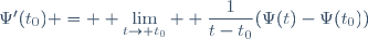 \Psi'(t_0) = \displaystyle \lim_{t\to t_0}  \frac{1}{t-t_0}(\Psi(t)-\Psi(t_0))