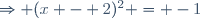Rightarrow (x - 2)^2 = -1