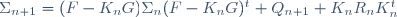 \Sigma_{n+1}=(F-K_nG)\Sigma_n(F-K_nG)^t+Q_{n+1}+K_nR_nK_n^t