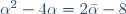 \alpha^2-4\alpha=2\bar{\alpha}-8