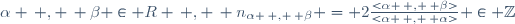 \alpha \, , \, \beta \in R \, , \, n_{\alpha \, , \, \beta} = 2\frac{<\alpha \, , \, \beta>}{<\alpha \, , \, \alpha>} \in \mathbb{Z}