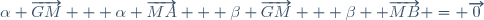 \alpha \overrightarrow{GM} + \alpha \overrightarrow{MA} + \beta \overrightarrow{GM} + \beta  \overrightarrow{MB} = \overrightarrow{0}