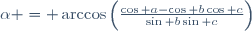 \alpha = \arccos\left(\frac{\cos a-\cos b\cos c}{\sin b\sin c}\right)