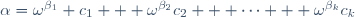 \alpha=\omega^{\beta_1} c_1 + \omega^{\beta_2}c_2 + \cdots + \omega^{\beta_k}c_k