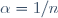 \alpha=1/n