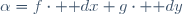 \alpha=f\cdot \mathrm dx+g\cdot \mathrm dy