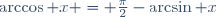 \arccos x = \frac\pi2-\arcsin x