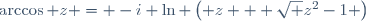 \arccos z = -i \ln \left( z + \sqrt {z^2-1} \right)