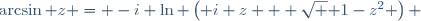 \arcsin z = -i \ln \left( i z + \sqrt { 1-z^2} \right) 