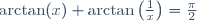 \arctan(x)+\arctan\left(\frac1x\right)=\frac{\pi}{2}