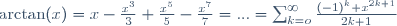 \arctan(x)=x-\frac{x^3}{3}+\frac{x^5}{5}-\frac{x^7}{7}=...=\sum_{k=o}^{\infty}\frac{(-1)^{k} x^{2k+1}}{2k+1}