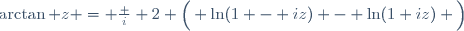 \arctan z = \frac i 2 \Big( \ln(1 - iz) - \ln(1+iz) \Big)