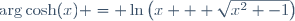 \arg\cosh(x) = \ln\left(x + \sqrt{x^2 -1}\right)