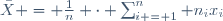 \bar{X} = \frac{1}{n} \cdot \sum_{i = 1}^n n_ix_i