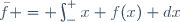 \bar{f} = \int_{-\infin}^{+\infin}{x f(x) dx}