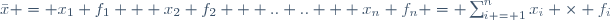 \bar{x} = x_1 f_1 + x_2 f_2 + .. .. + x_n f_n = \sum_{i = 1}^n{x_i \times f_i}