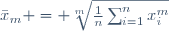 \bar{x}_m = \sqrt[m]{\frac{1}{n}\sum_{i=1}^n{x_i^m}}