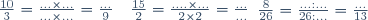 \begin{array}{lllll}\frac{10}{3}=\frac{...\times...}{...\times...}=\frac{...}{9}&\hspace{25pt}&\frac{8}{26}=\frac{...:...}{26:...}=\frac{...}{13}&\hspace{25pt}&\frac{15}{2}=\frac{....\times...}{2\times2}=\frac{...}{...}\\\end{array}
