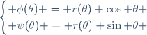 \begin{cases} \phi(\theta) = r(\theta) \cos \theta \\ \psi(\theta) = r(\theta) \sin \theta \end{cases}