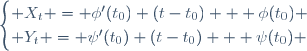 \begin{cases} X_t = \phi'(t_0) (t-t_0) + \phi(t_0) \\ Y_t = \psi'(t_0) (t-t_0) + \psi(t_0) \end{cases}
