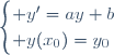 \begin{cases} y'=ay+b\\ y(x_0)=y_0\end{cases}