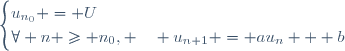
\begin{cases}
u_{n_0} = U\\
\forall n \geq n_0, \quad u_{n+1} = au_n + b
\end{cases}
