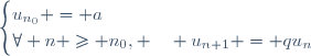 
\begin{cases}
u_{n_0} = a\\
\forall n \geq n_0, \quad u_{n+1} = qu_n
\end{cases}
