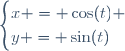 \begin{cases}x = \cos(t) \\y = \sin(t)\end{cases}