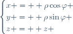 \begin{cases}
x =  \rho\cos\varphi \\
y =  \rho\sin\varphi \\
z =  z \end{cases}
