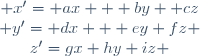 \begin{matrix} x'= ax + by +cz\\ y'= dx + ey+fz \\z'=gx+hy+iz \end{matrix}