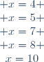 \begin{matrix} x=4 \\ x=5 \\ x=7 \\ x=8 \\x=10\end{matrix}