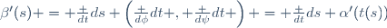 \beta'(s) = \frac {dt}{ds} \left(\frac {d\phi}{dt} , \frac {d\psi}{dt} \right) = \frac {dt}{ds} \alpha'(t(s))