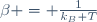 \beta = \frac{1}{k_B T}