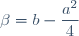\beta=b-\dfrac{a^2}{4}