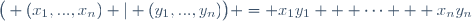 \big( (x_1,...,x_n) | (y_1,...,y_n)\big) = x_1y_1 + \cdots + x_ny_n