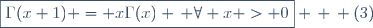 \boxed{\Gamma(x+1) = x\Gamma(x) \, \forall x > 0} \, \, (3)