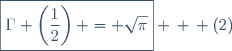 \boxed{\Gamma \left(\dfrac{1}{2}\right) = \sqrt{\pi}} \, \, (2)