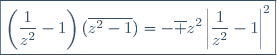\boxed{\left(\dfrac{1}{z^2}-1\right)(\overline{z^2-1})=-\overline z^2\left|\frac{1}{z^2}-1\right|^2}