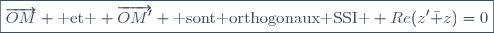 \boxed{\overrightarrow{OM} \text{ et } \overrightarrow{OM'} \text{ sont orthogonaux SSI } Re(z'\bar z)=0}