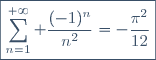\boxed{\sum_{n=1}^{+\infty} \frac{(-1)^n}{n^2}=-\frac{\pi^2}{12}}